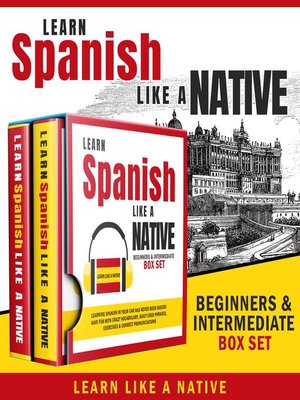 cover image of Learn Spanish Like a Native – Beginners & Intermediate Box Set